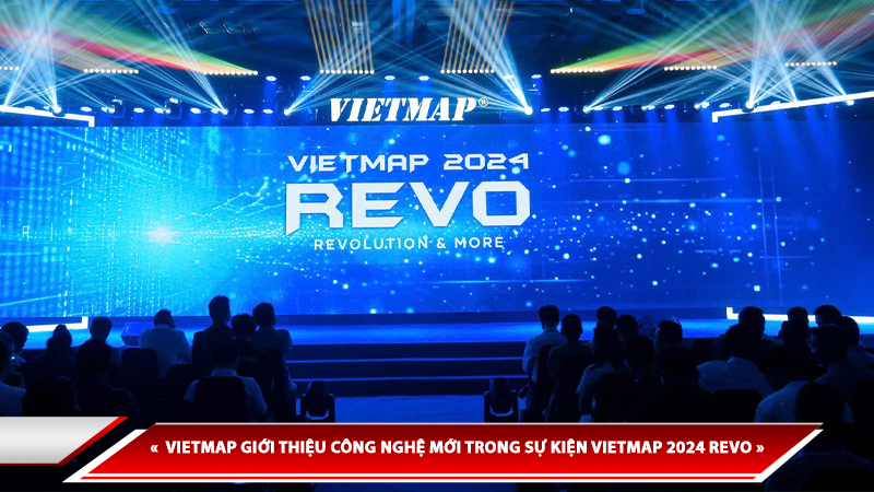 VIETMAP GIỚI THIỆU CÔNG NGHỆ MỚI TRONG SỰ KIỆN VIETMAP 2024 REVO